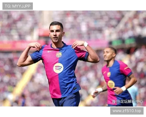 费兰助攻戴帽喜迎胜利晒球留念巴萨距西甲冠军仅一步之遥